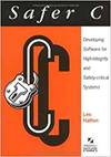SAFER C: DEVELOPING SOFTWARE FOR HIGH-INTEGRITY AND SAFETY-CRITICAL SYSTEMS