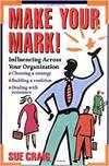 MAKE YOUR MARK!: INFLUENCING ACROSS YOUR ORGANIZATION
