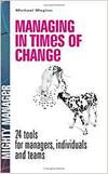 MANAGING IN TIMES OF CHANGE: 24 TOOLS FOR MANAGERS, INDIVIDUALS AND TEAMS (UK EDITION)