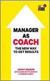 MANAGER AS COACH: THE NEW WAY TO GET RESULTS