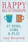 HAPPY RELATIONSHIPS AT HOME, WORK AND PLAY