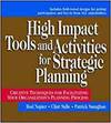 HIGH IMPACT TOOLS AND ACTIVITIES FOR STRATEGIC PLANNING: CREATIVE TECHNIQUES FOR FACILITATING YOUR O