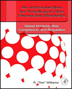 An Introduction to Trading in the Financial Markets: Global Markets, Risk, Compliance, and Regulatio