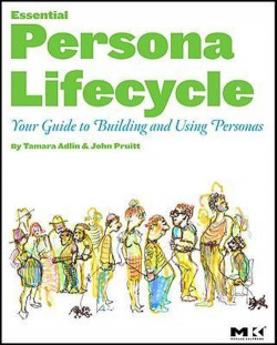 The Essential Persona Lifecycle: Your Guide to Building and Using Personas