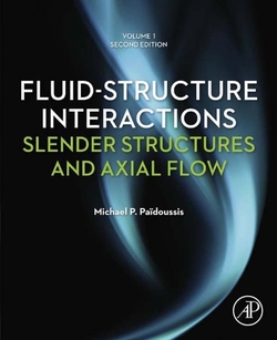 FLUID-STRUCTURE INTERACTIONS: VOLUME 1: SLENDER STRUCTURES AND AXIAL FLOW