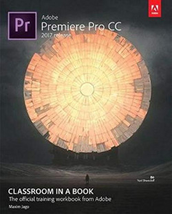 Adobe Premiere Pro CC Classroom in a Book (2017 release) 1st Edition