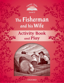 Classic Tales Level 2. the Fisherman and his Wife: Activity