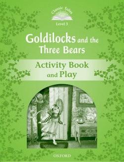 Classic Tales Level 3. Goldilocks and the Three Bears: Activ