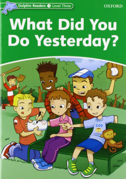 Dolphin Readers Level 3: What Did You Do Yerterday?