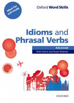 Oxford Word Skills Advanced. Idioms and Phrasal Verbs: Stude