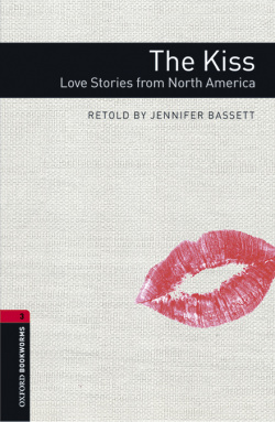 Oxford Bookworms Library 3. The Kiss. Love Stories from Nort