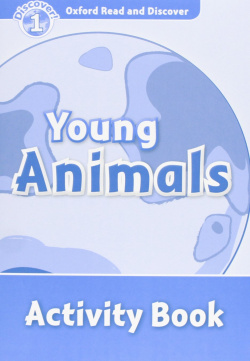 Oxford Read & Discover. Level 1. Young Animals: Activity Boo
