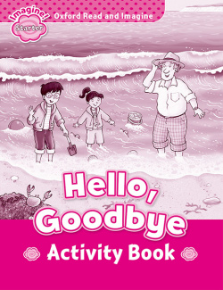 Oxford Read and Imagine Starter. Hello Goodbye Activity Book