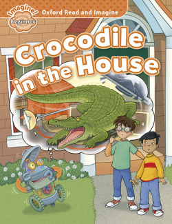 Oxford Read & Imagine Beginner Crocodile In The House