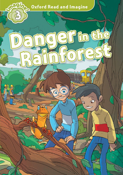 Oxford Read and Imagine 3. Danger in the Rainforest + Audio