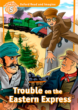 Oxford Read and Imagine 5. Trouble on Eastern Express + Audi