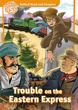Oxford Read and Imagine 5.trouble on eastern express