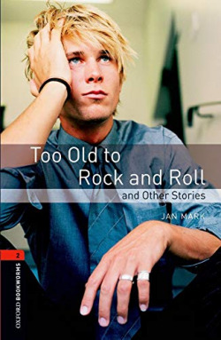 Oxford Bookworms. Stage 2: Too Old to Rock and Roll and Othe