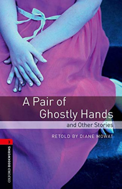 Oxford Bookworms. Stage 3: A Pair of Ghostly Hands and Other