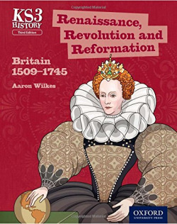 KEY STAGE 3 HISTORY BY AARON WILKES: RENAISSANCE, REVOLUTION AND REFOR