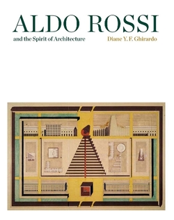 Aldo Rossi and the Spirit of the Architecture