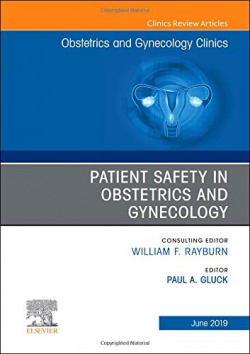 Patient Safety in Obstetrics and Gynecology, An Issue of Obstetrics and Gynecology Clinics, Volume 46-2