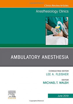 Ambulatory anesthesia, an issue of anesthesiology clinics. Volume 37-2