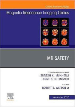 MR Safety, An Issue of Magnetic Resonance Imaging Clinics of North America, Volume 28-4