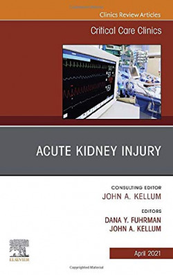 Acute Kidney Injury, An Issue of Critical Care Clinics, Volume 37-2