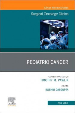 Pediatric Cancer, An Issue of Surgical Oncology Clinics of North America, Volume