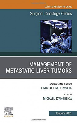 Management of Metastatic Liver Tumors, An Issue of Surgical Oncology Clinics of