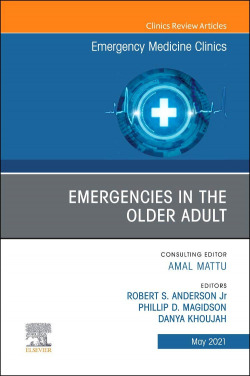 Emergencies in the Older Adult, An Issue of Emergency Medicine Clinics of North America, Volume 39-2