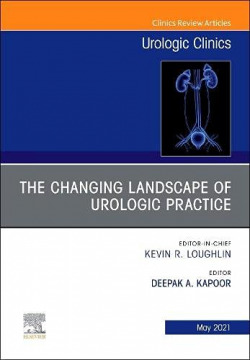 The Changing Landscape of Urologic Practice, An Issue of Urologic Clinics, Volum