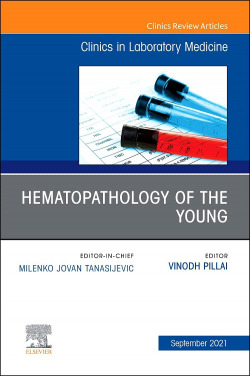 Hematopathology of the Young, An Issue of the Clinics in Laboratory Medicine, Volume 41-3