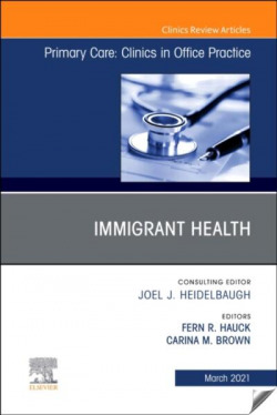 Immigrant Health, An Issue of Primary Care: Clinics in Office Practice, Volume 4