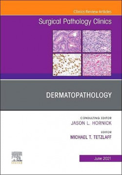 Dermatopathology, an issue of surgical pathology clinics