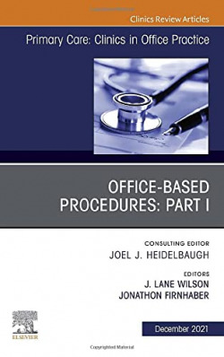 Office-Based Procedures: Part I, An Issue of Primary Care: Clinics in Office Practice, Volume 48-4