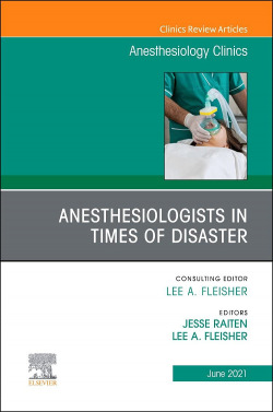 Anesthesiologists in time of disaster, An Issue of Anesthesiology Clinics, Volume 39-2