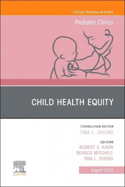 CHILD HEALTH EQUITY,ISSUE PEDIATRIC CLINICS VOL.70-4