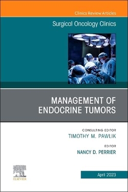 Management of Endocrine Tumors, An Issue of Surgical Oncology Clinics of North A