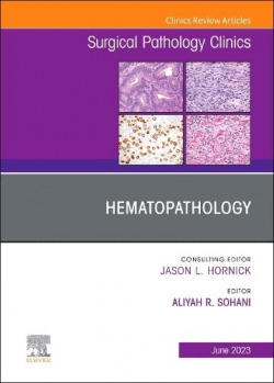 Hematopathology, An Issue of Surgical Pathology Clinics, Volume 16-2