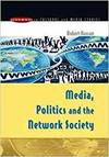 MEDIA, POLITICS AND THE NETWORK SOCIETY