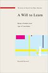 A WILL TO LEARN: BEING A STUDENT IN AN AGE OF UNCERTAINTY