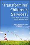 'TRANSFORMING' CHILDREN'S SERVICES: SOCIAL WORK, NEOLIBERALISM AND THE 'MODERN' WORLD