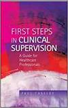 FIRST STEPS IN CLINICAL SUPERVISION: A GUIDE FOR HEALTHCARE PROFESSIONALS