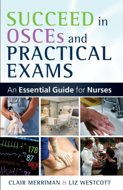 SUCCEED IN OSCES AND PRACTICAL EXAMS: AN ESSENTIAL GUIDE FOR NURSES