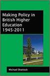 MAKING POLICY IN BRITISH HIGHER EDUCATION 1945-2011