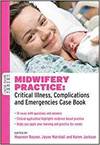 MIDWIFERY PRACTICE: CRITICAL ILLNESS, COMPLICATIONS AND EMERGENCIES CASE BOOK