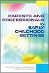 PARENTS AND PROFESSIONALS IN EARLY CHILDHOOD SETTINGS
