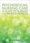 PSYCHOSOCIAL NURSING CARE: A GUIDE TO NURSING THE WHOLE PERSON